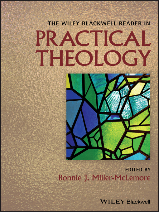 Title details for The Wiley Blackwell Reader in Practical Theology by Bonnie J. Miller-McLemore - Available